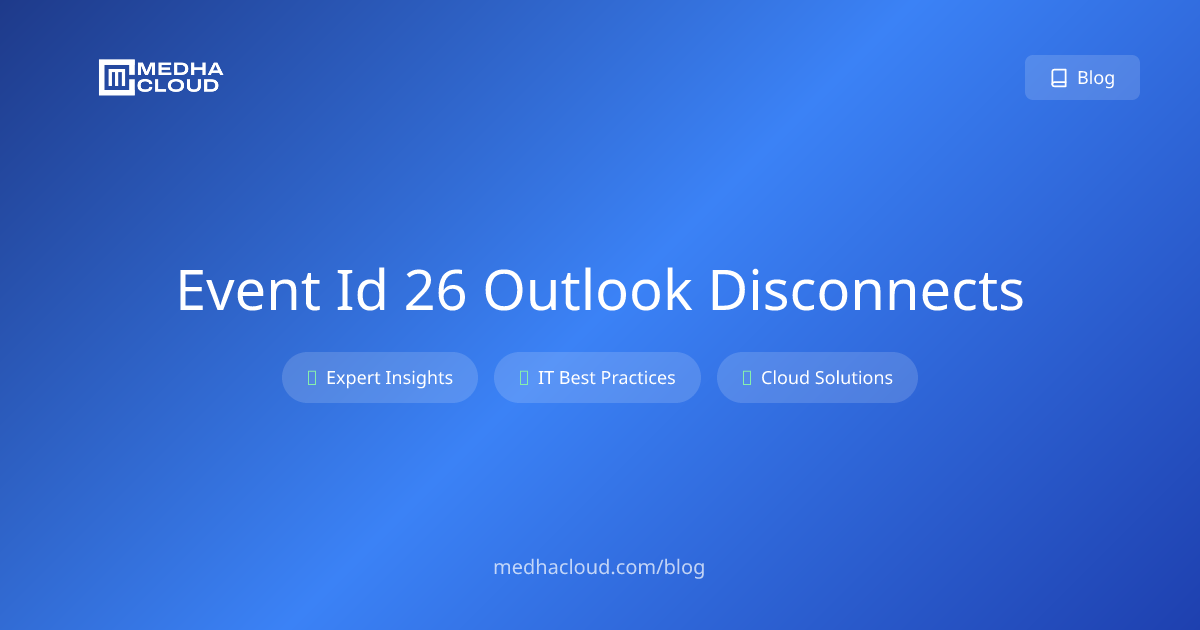 Event ID 26: Outlook Disconnects - Fix Guide 2025