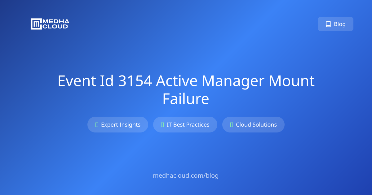 Event ID 3154: Active Manager Mount Failure - Fix Guide 2025