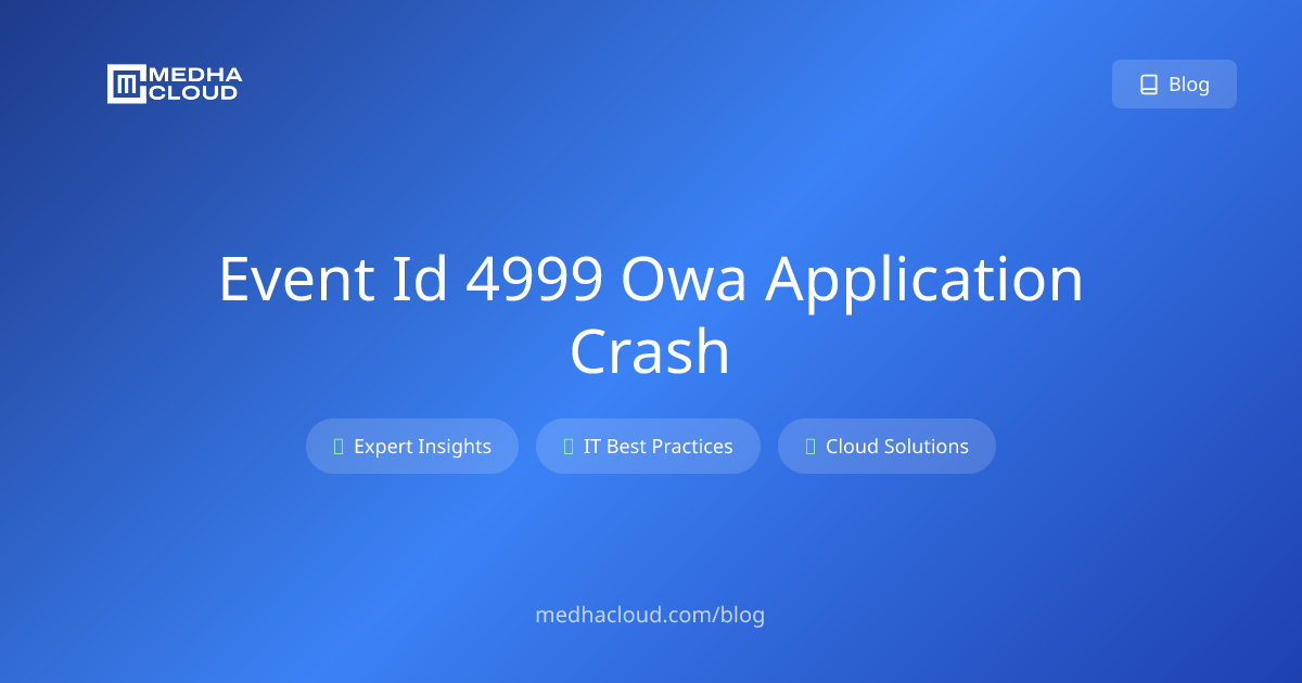 Event ID 4999: OWA Application Crash - Fix Guide 2025