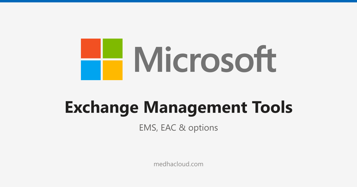 Exchange Server Management Tools: EMS, EAC & Options