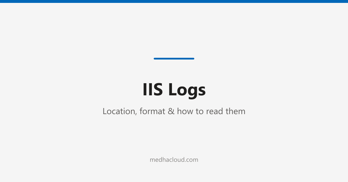 IIS Logs: Location, Format & How to Read Them