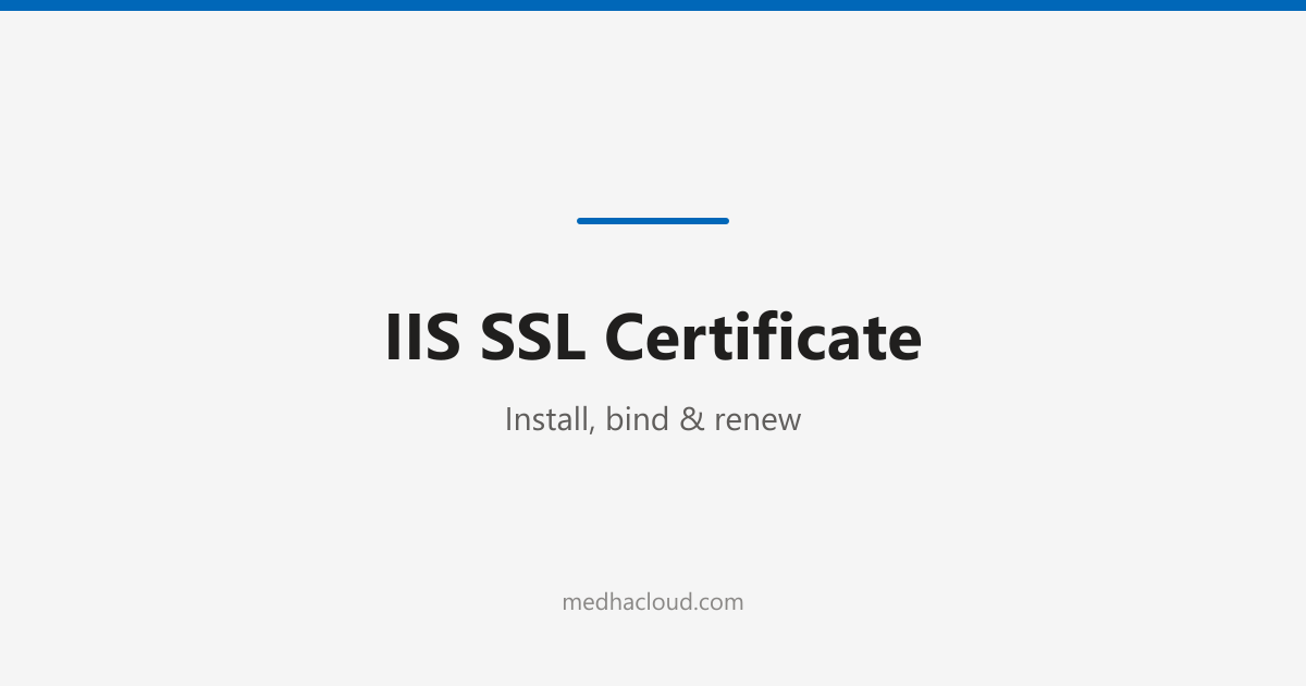 IIS SSL Certificate: Install, Bind & Renew
