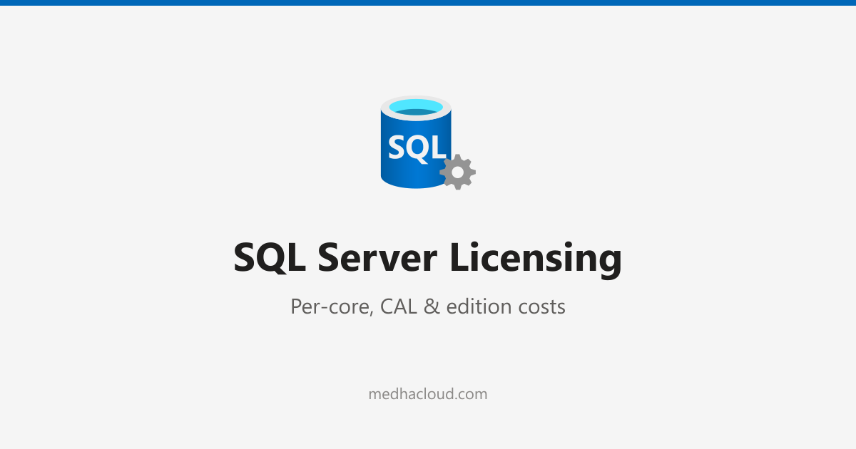 SQL Server Licensing: Per-Core, CAL & Edition Costs