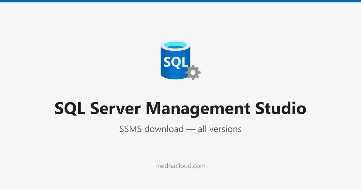 SQL Server Management Studio: SSMS Download, All Versions