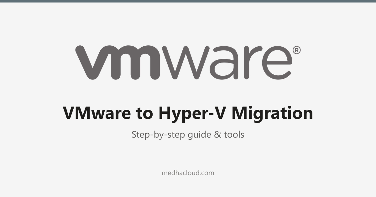 VMware to Hyper-V Migration: Step-by-Step Guide & Tools