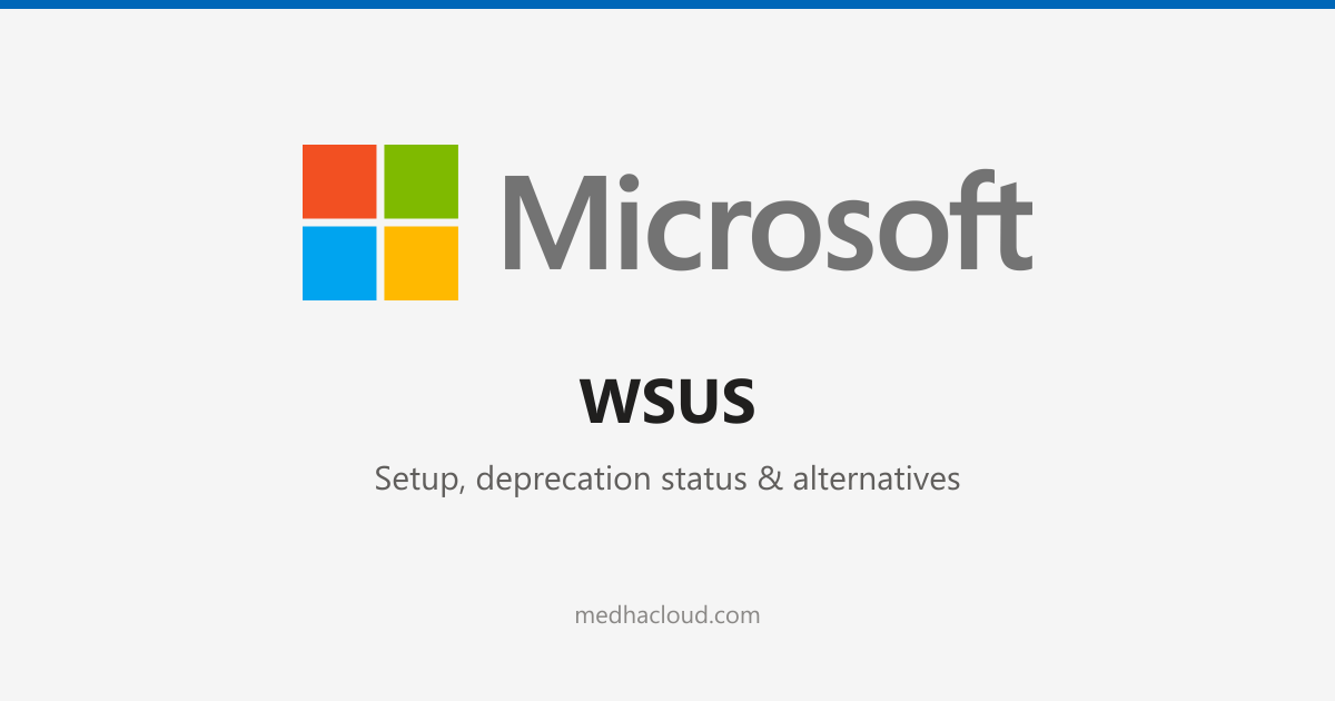 What Is WSUS? Setup, Deprecation Status & Alternatives
